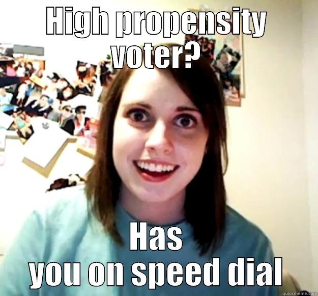 HIGH PROPENSITY VOTER? HAS YOU ON SPEED DIAL Overly Attached Girlfriend