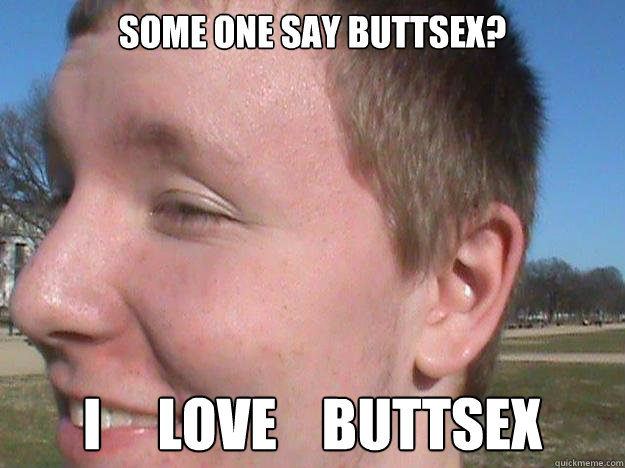 Some one say buttsex? I     love    buttsex  Gay Ray