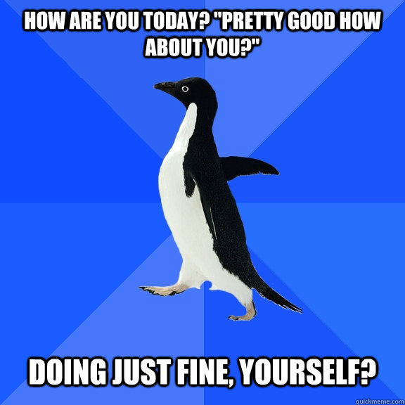 how are you today? 