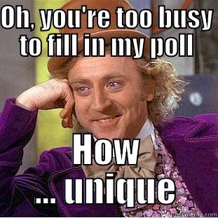 OH, YOU'RE TOO BUSY TO FILL IN MY POLL HOW ... UNIQUE Condescending Wonka