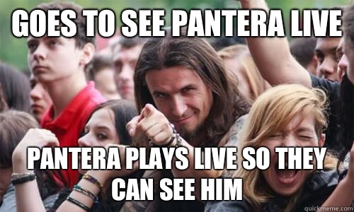 Goes to see Pantera live Pantera plays live so they can see him  Ridiculously Photogenic Metal Fan