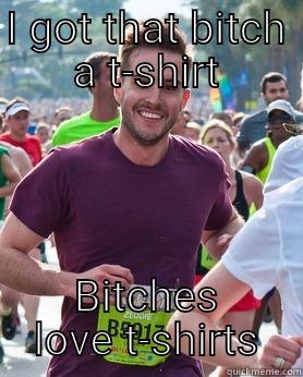 I GOT THAT BITCH A T-SHIRT BITCHES LOVE T-SHIRTS Ridiculously photogenic guy