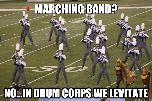 MARCHING BAND? NO...IN DRUM CORPS WE LEVITATE - MARCHING BAND? NO...IN DRUM CORPS WE LEVITATE  levitate blue stars