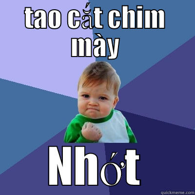 TAO CẮT CHIM MÀY NHỚT Success Kid