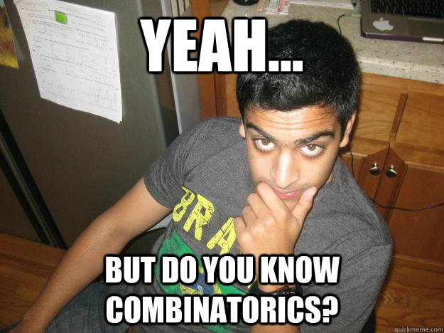 Yeah... But do you know Combinatorics?  