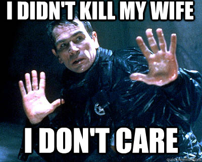 I didn't kill my wife I DON'T Care - I didn't kill my wife I DON'T Care  Tommy dont care