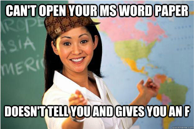 Can't open your ms word paper Doesn't tell you and gives you an F - Can't open your ms word paper Doesn't tell you and gives you an F  Scumbag Teacher