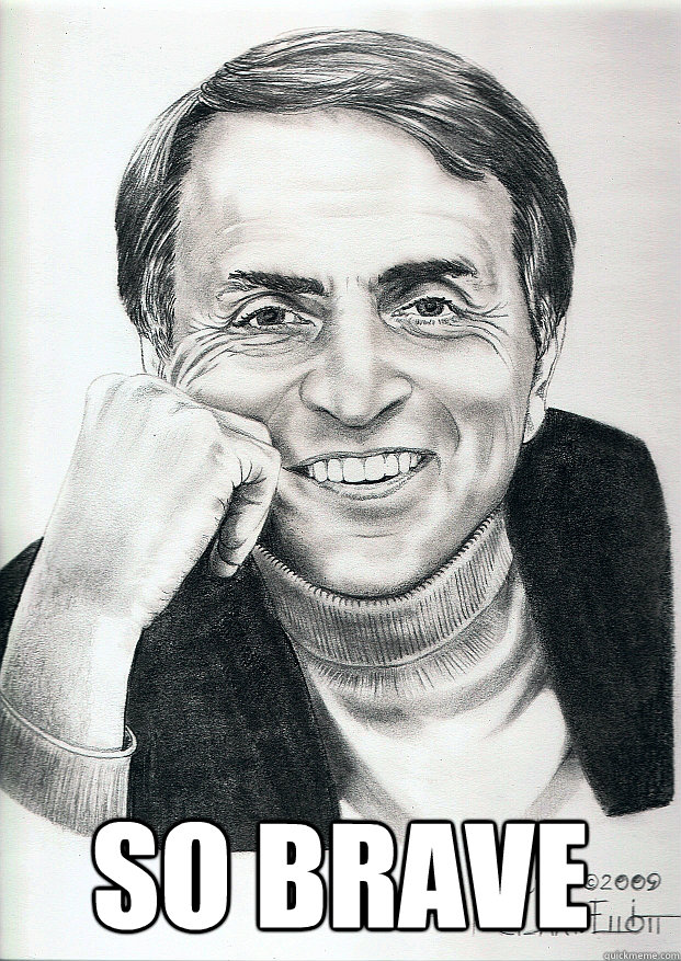  SO BRAVE  Condescending Carl Sagan