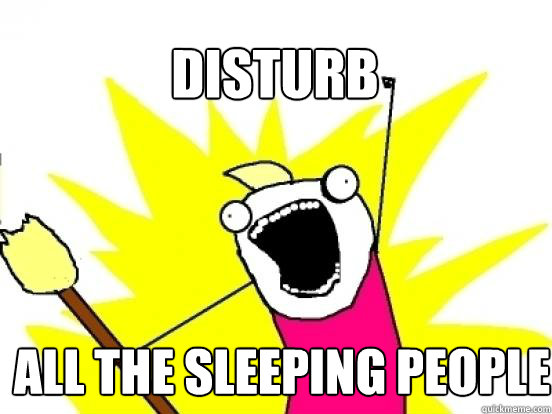 disturb all the sleeping people  X All The Things