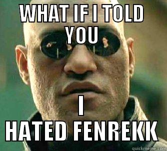 Fenrekk is here for you - WHAT IF I TOLD YOU I HATED FENREKK Matrix Morpheus
