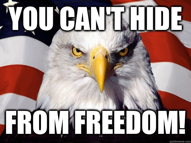 You Can't Hide From Freedom!  Evil American Eagle
