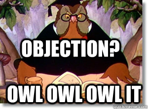 Objection? Owl owl owl it - Objection? Owl owl owl it  judge owl
