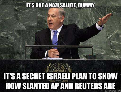 It's not a Nazi salute, dummy It's a secret Israeli plan to show how slanted AP and Reuters are  APRUETERSFAIL