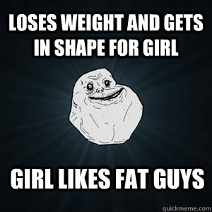 Loses weight and gets in shape for girl Girl likes fat guys  
