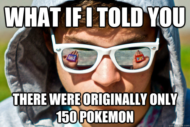 What if I told you There were originally only 150 pokemon  Pokemon Morpheus