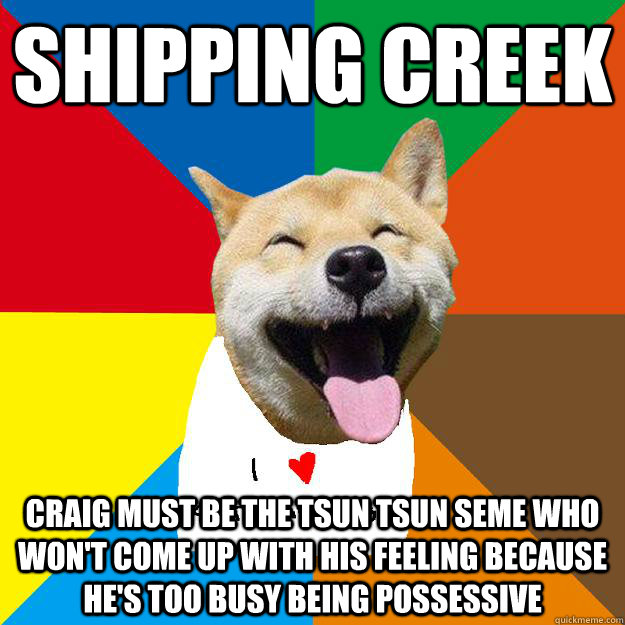 SHIPPING CREEK Craig must be the tsun tsun seme who won't come up with his feeling because he's too busy being possessive - SHIPPING CREEK Craig must be the tsun tsun seme who won't come up with his feeling because he's too busy being possessive  Ignorant South Park yaoi fans