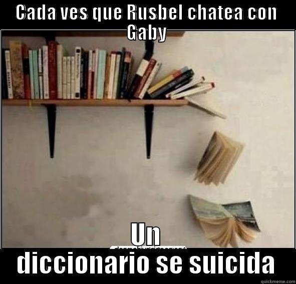 CADA VES QUE RUSBEL CHATEA CON GABY UN DICCIONARIO SE SUICIDA Misc
