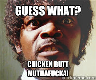 Guess What? chicken butt 
muthafucka! - Guess What? chicken butt 
muthafucka!  Misc