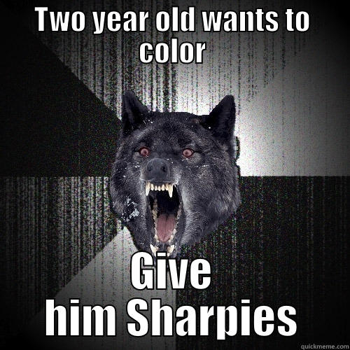 TWO YEAR OLD WANTS TO COLOR GIVE HIM SHARPIES Insanity Wolf