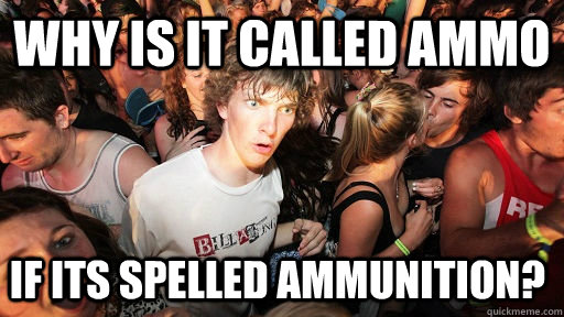 Why is it called ammo If its spelled ammunition?  Sudden Clarity Clarence