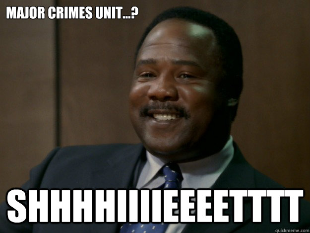 Major crimes unit...? SHHHHIIIIEEEETTTT - Major crimes unit...? SHHHHIIIIEEEETTTT  Clay Davis