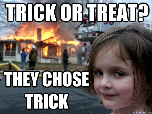 Trick or treat? They chose trick - Trick or treat? They chose trick  Misc