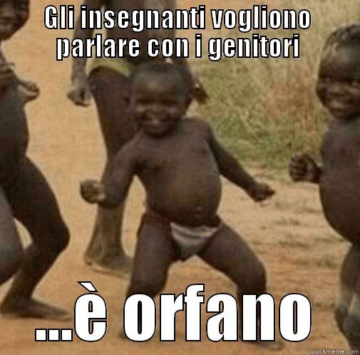 GLI INSEGNANTI VOGLIONO PARLARE CON I GENITORI ...È ORFANO Third World Success