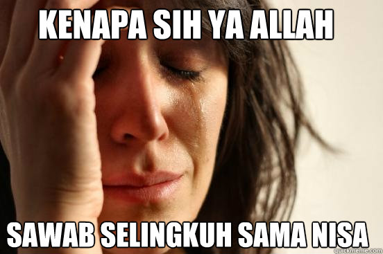 KENAPA SIH YA ALLAH  SAWAB SELINGKUH SAMA NISA  First World Problems
