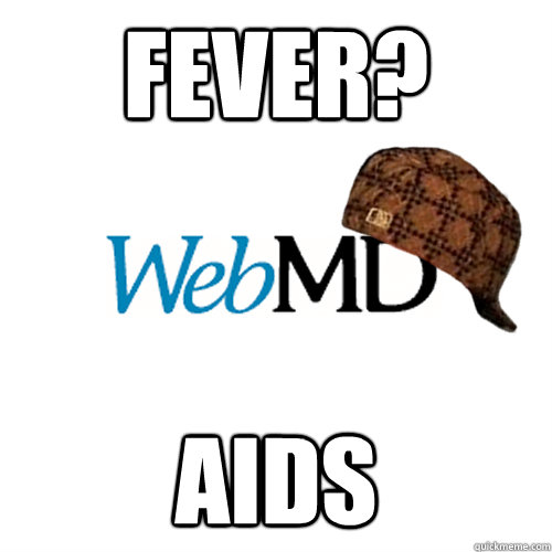 fever? aids - fever? aids  Scumbag WebMD