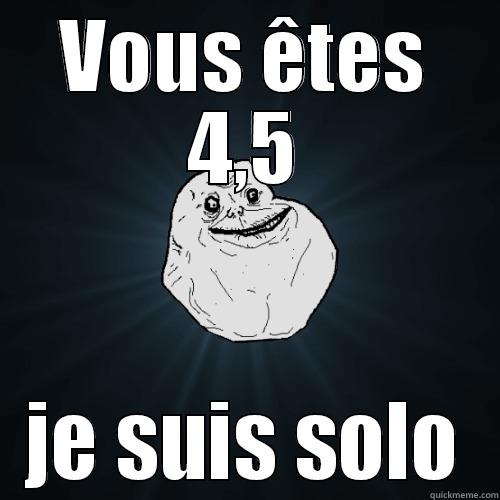 En fait Alizée: - VOUS ÊTES 4,5 JE SUIS SOLO Forever Alone