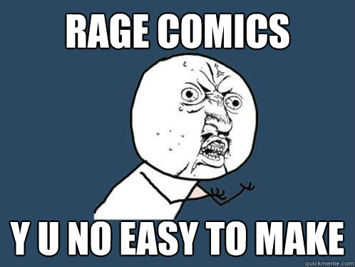Rage Comics y u no easy to make  Y U No