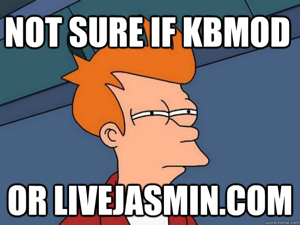 Not sure if kbmod Or livejasmin.com  Futurama Fry