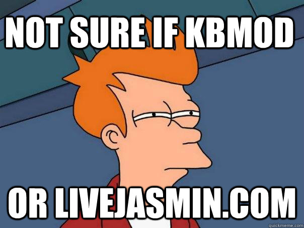 Not sure if kbmod Or livejasmin.com  Futurama Fry