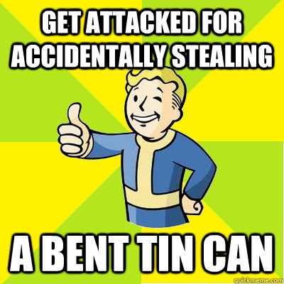 get attacked for accidentally stealing a bent tin can  Fallout new vegas