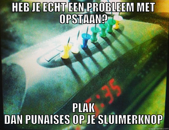 DSFDSF FDADS - HEB JE ECHT EEN PROBLEEM MET OPSTAAN? PLAK DAN PUNAISES OP JE SLUIMERKNOP Misc