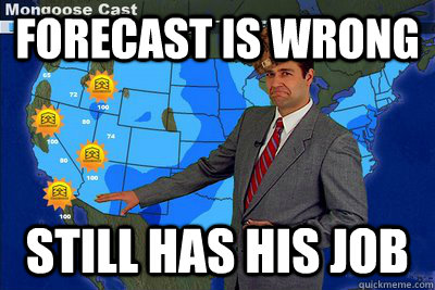 Forecast is wrong Still has his job  Scumbag Weatherman