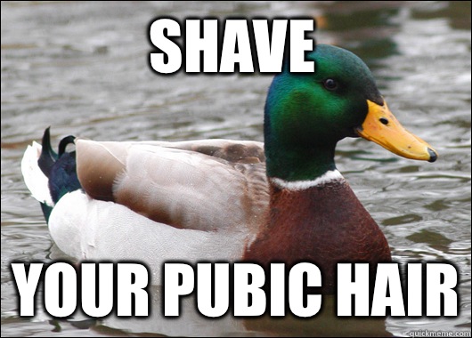 SHAVE Your pubic hair  Actual Advice Mallard