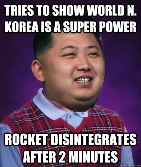 Tries to show world N. Korea is a super power rocket disintegrates after 2 minutes - Tries to show world N. Korea is a super power rocket disintegrates after 2 minutes  Bad Luck Kim