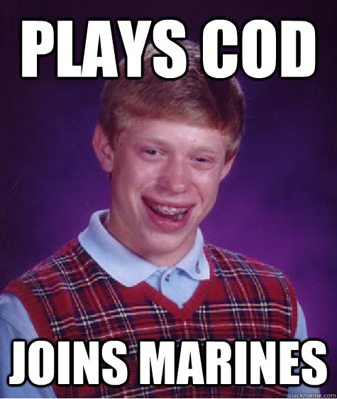Plays COD JOINS MARINES  Bad Luck Brian