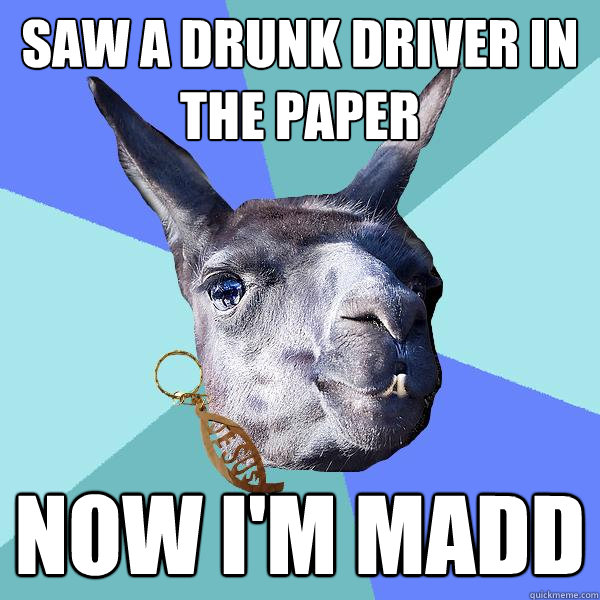 Saw a drunk driver in the paper Now i'm madd  Christian Mama Llama
