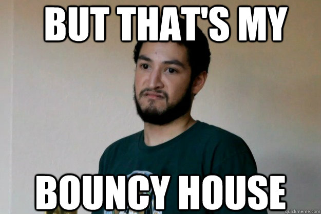 But That's my bouncy house - But That's my bouncy house  Nonsensical Nova