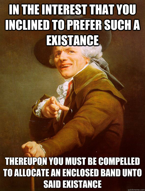 In the interest that you inclined to prefer such a existance 
Thereupon you must be compelled to allocate an enclosed band unto said existance  Joseph Ducreux