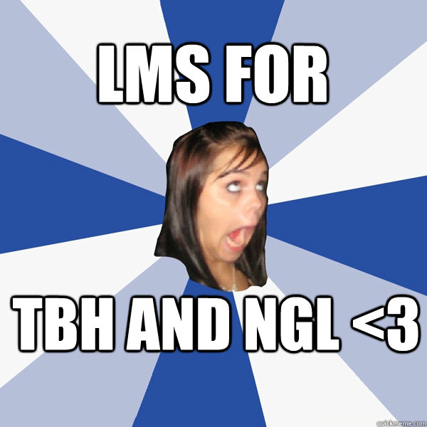 lms for tbh and ngl <3  Annoying Facebook Girl