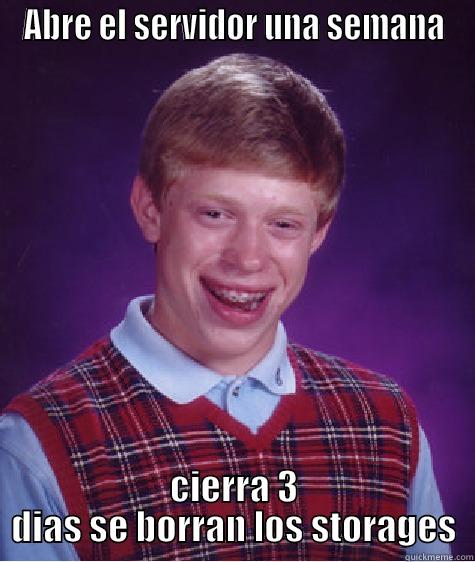 ABRE EL SERVIDOR UNA SEMANA CIERRA 3 DIAS SE BORRAN LOS STORAGES Bad Luck Brian