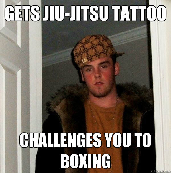 Gets Jiu-Jitsu Tattoo Challenges you to boxing  Scumbag Steve