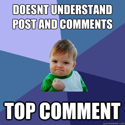 doesnt understand post and comments Top comment  Success Kid