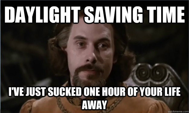 Daylight Saving time I've just sucked one hour of your life away  