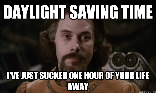 Daylight Saving time I've just sucked one hour of your life away - Daylight Saving time I've just sucked one hour of your life away  Ive just sucked one hour of your life away