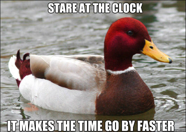 stare at the clock it makes the time go by faster - stare at the clock it makes the time go by faster  Misc