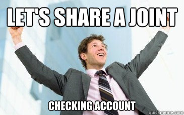 LET'S share A JOINT checking account - LET'S share A JOINT checking account  Misc